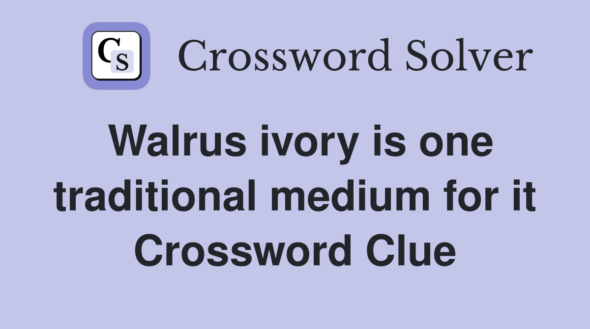 Walrus ivory is one traditional medium for it Crossword Clue Answers